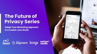 The Future of
Privacy Series
Adapt Your Marketing Approach
in a Cookie-Less World
 