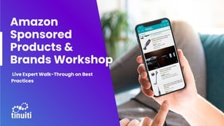 Amazon
Sponsored
Products &
Brands Workshop
Live Expert Walk-Through on Best
Practices
 