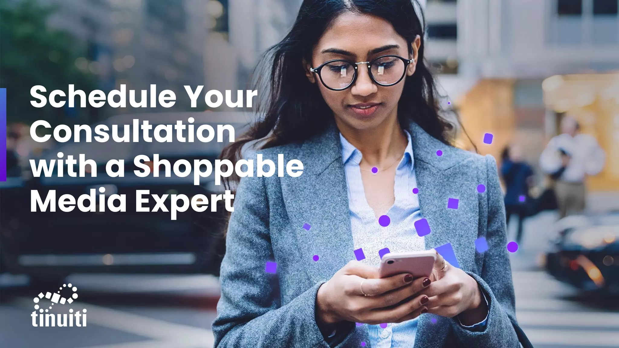 Schedule Your
Consultation
with a Shoppable
Media Expert
 