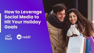 How to Leverage
Social Media to
Hit Your Holiday
Goals
 
