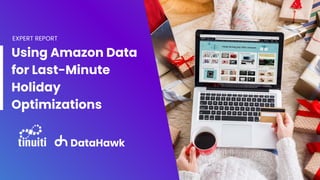Using Amazon Data
for Last-Minute
Holiday
Optimizations
EXPERT REPORT
 