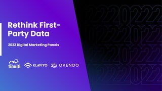 Rethink First-
Party Data
2022 Digital Marketing Panels
 