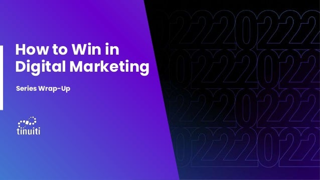 How to Win in
Digital Marketing
Series Wrap-Up
 