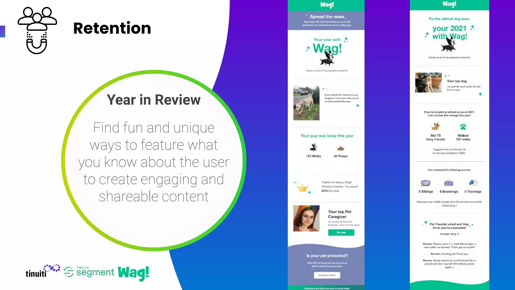 Retention
26
Year in Review
Find fun and unique
ways to feature what
you know about the user
to create engaging and
shareable content
 