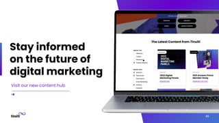 49
Stay informed
on the future of
digital marketing
Visit our new content hub
➜
 