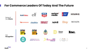Some of
Our Clients
Our
Recognition
For Commerce Leaders Of Today And The Future
4
 