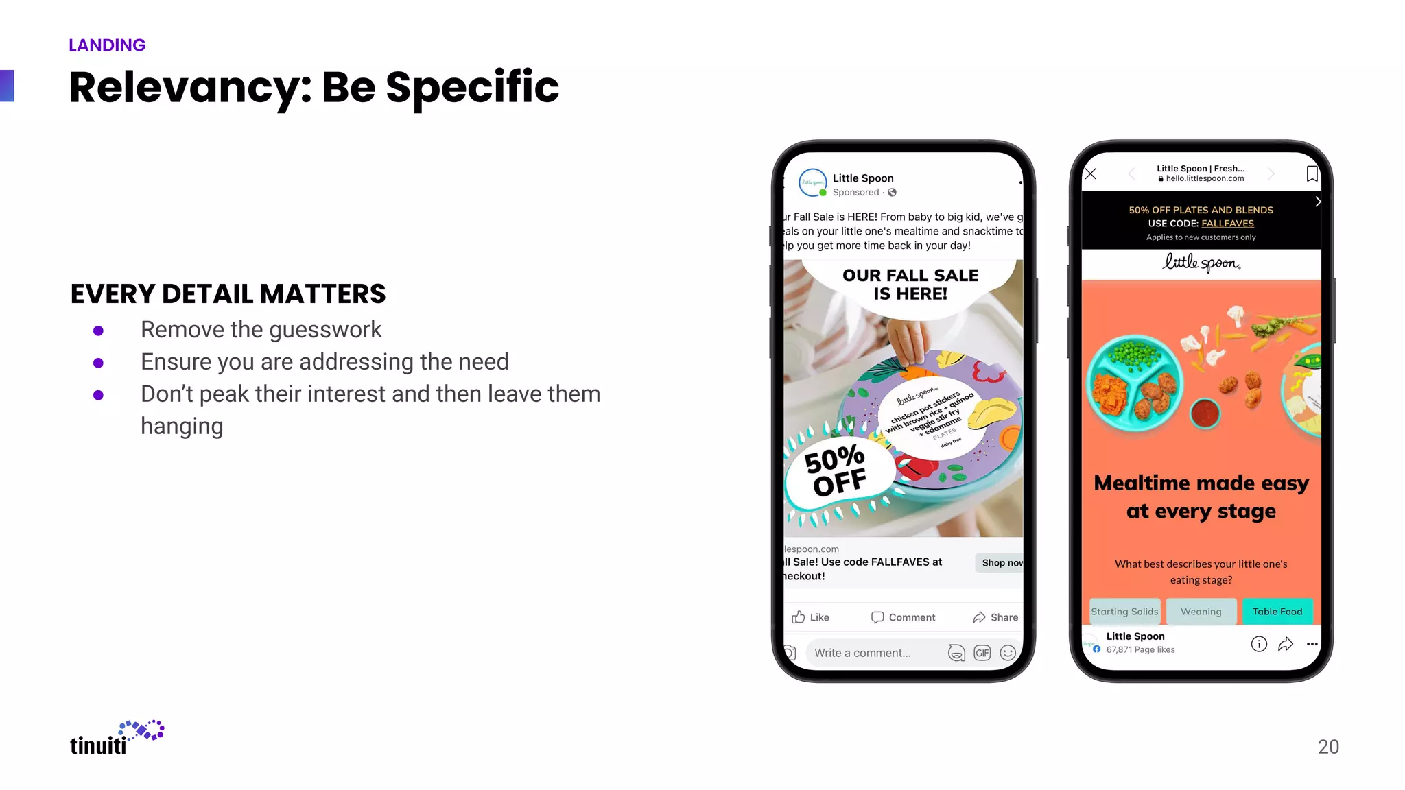 Screenshot
Screenshot
Relevancy: Be Specific
EVERY DETAIL MATTERS
● Remove the guesswork
● Ensure you are addressing the need
● Don’t peak their interest and then leave them
hanging
20
LANDING
 