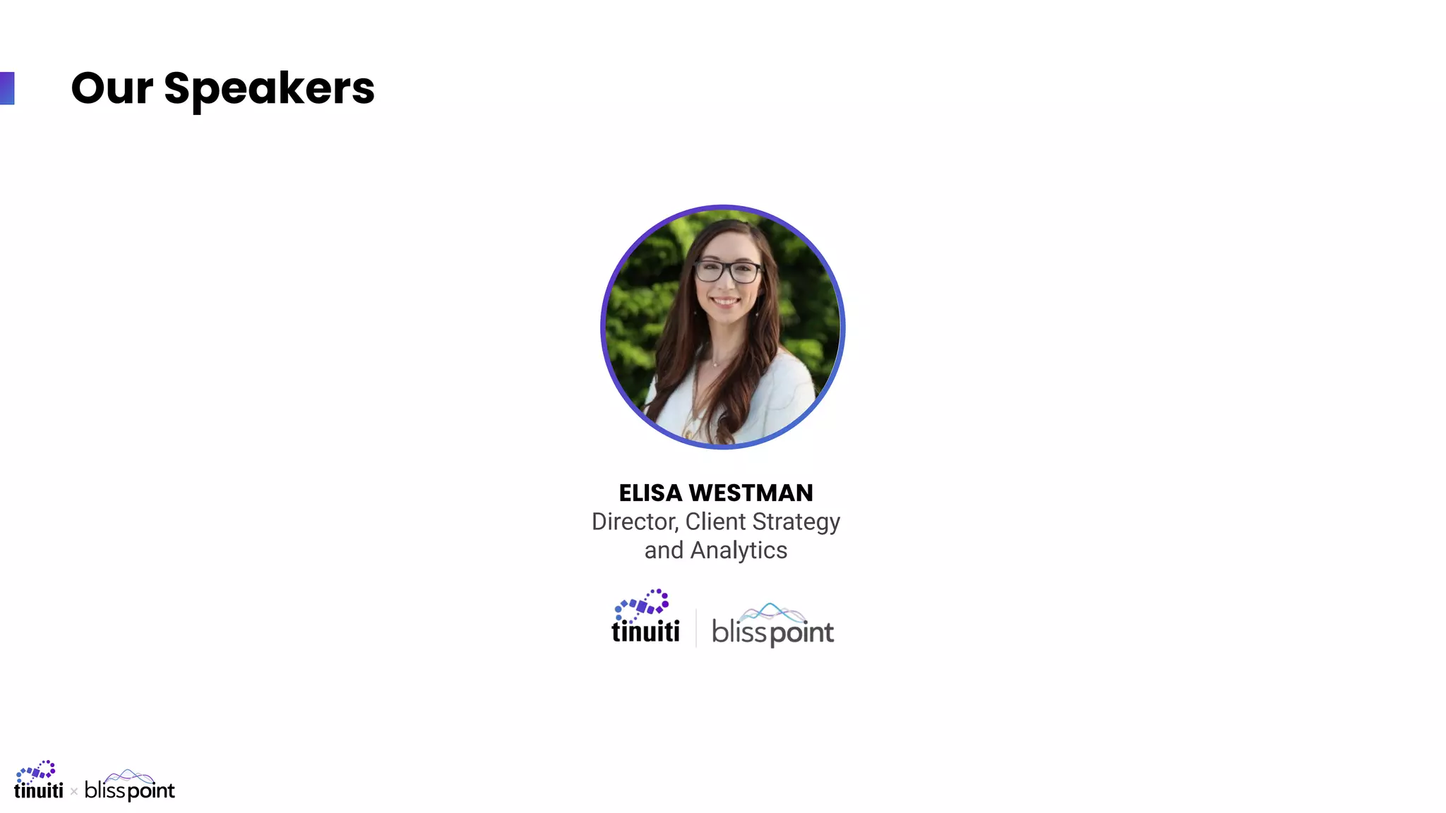 Our Speakers
ELISA WESTMAN
Director, Client Strategy
and Analytics
 