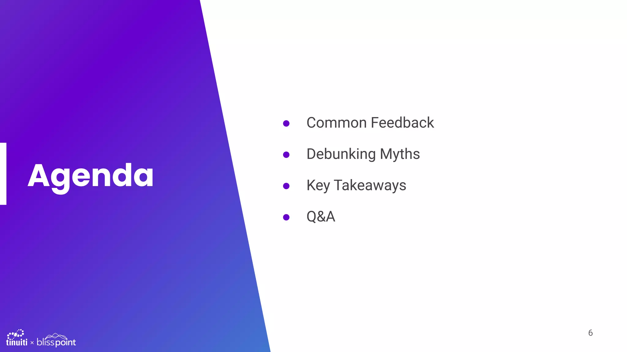 Agenda
● Common Feedback
● Debunking Myths
● Key Takeaways
● Q&A
6
 