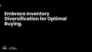 Embrace Inventory
Diversification for Optimal
Buying.
 
