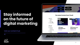 Visit our content hub
➜
17
Stay informed
on the future of
digital marketing
 