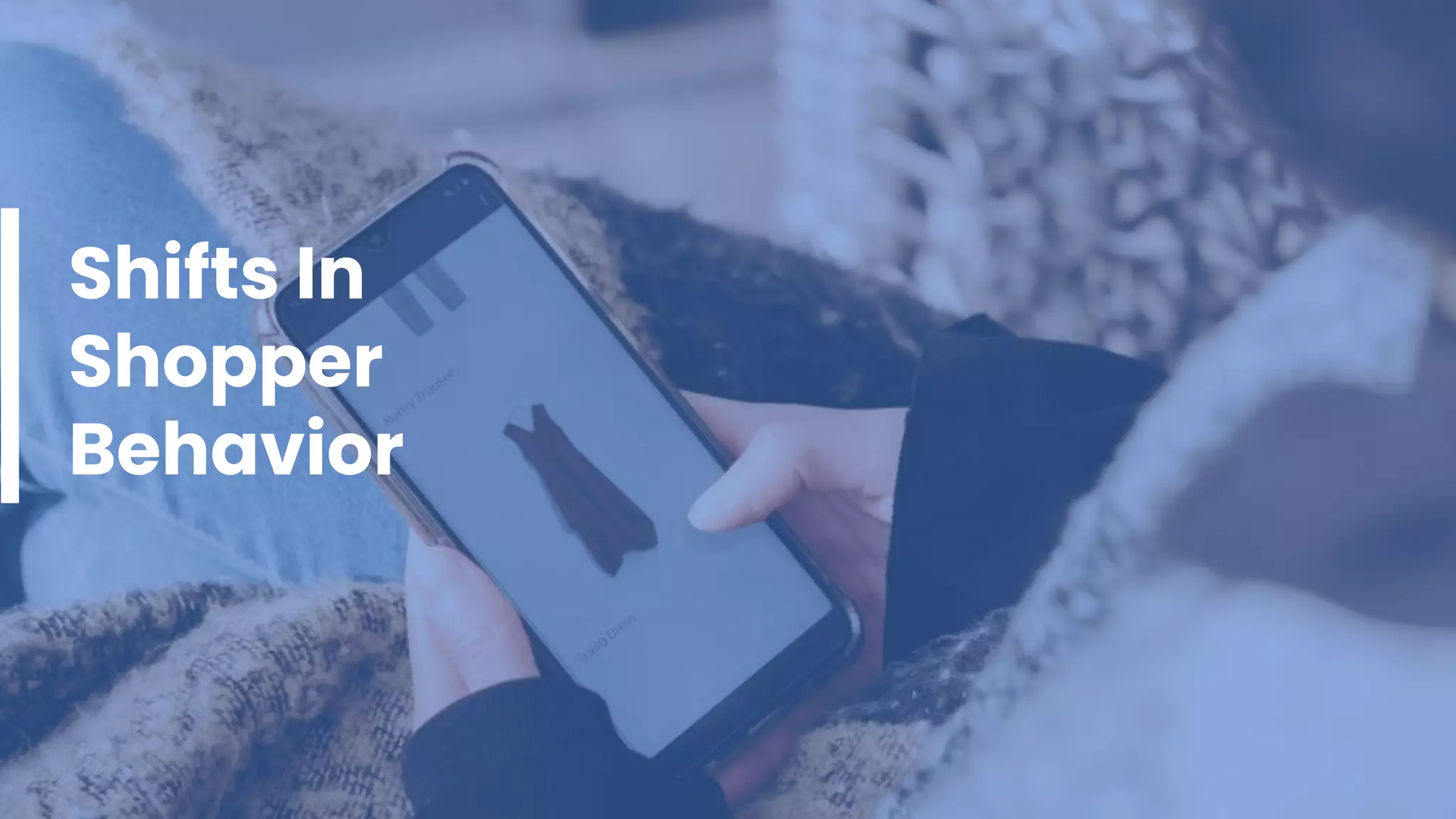 Shifts In
Shopper
Behavior
 