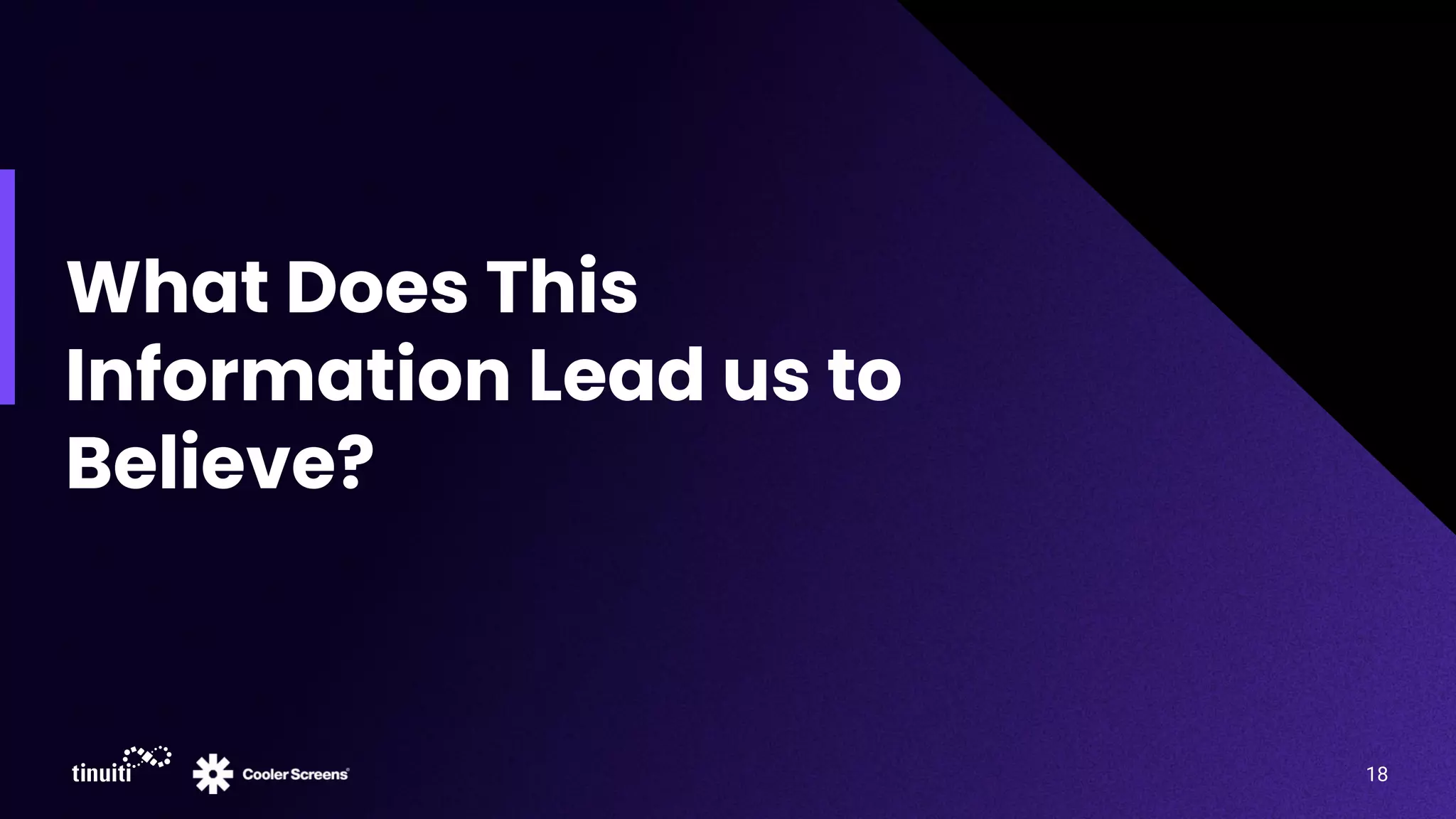 What Does This
Information Lead us to
Believe?
18
 