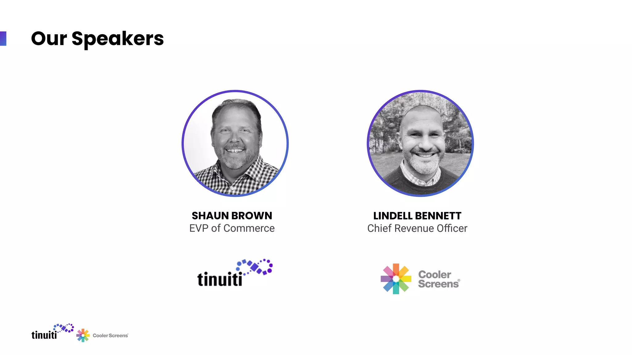Our Speakers
SHAUN BROWN
EVP of Commerce
LINDELL BENNETT
Chief Revenue Oﬃcer
 