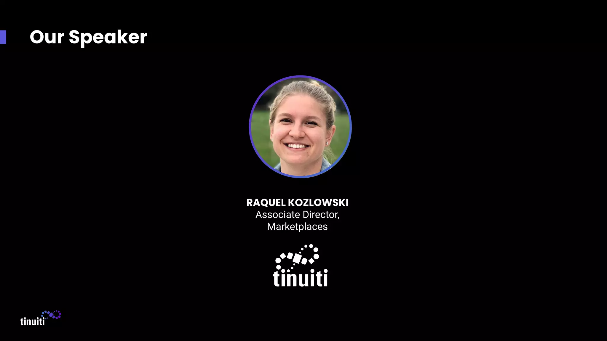 Our Speaker
RAQUEL KOZLOWSKI
Associate Director,
Marketplaces
 