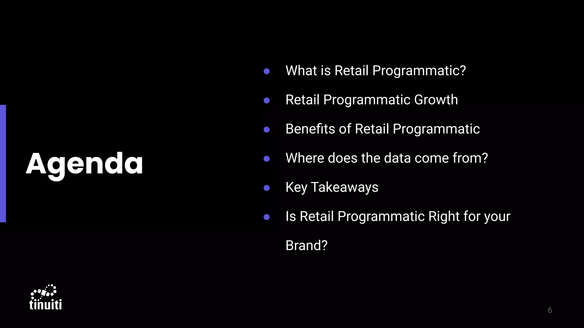 Agenda
● What is Retail Programmatic?
● Retail Programmatic Growth
● Beneﬁts of Retail Programmatic
● Where does the data come from?
● Key Takeaways
● Is Retail Programmatic Right for your
Brand?
6
 