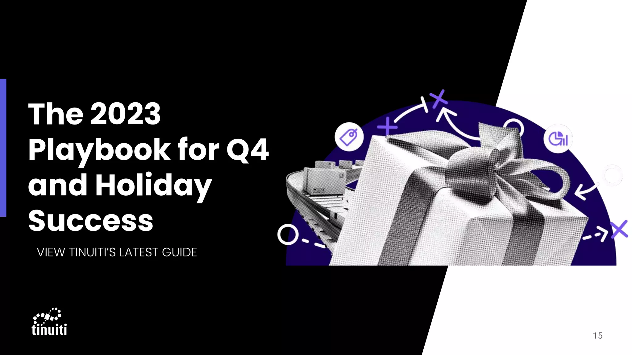 15
The 2023
Playbook for Q4
and Holiday
Success
VIEW TINUITI’S LATEST GUIDE
 