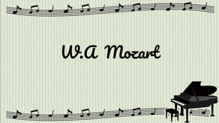 W.A Mozart
 