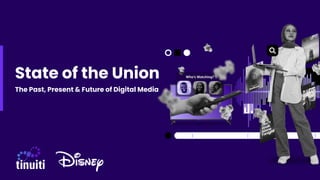 State of the Union
The Past, Present & Future of Digital Media
 