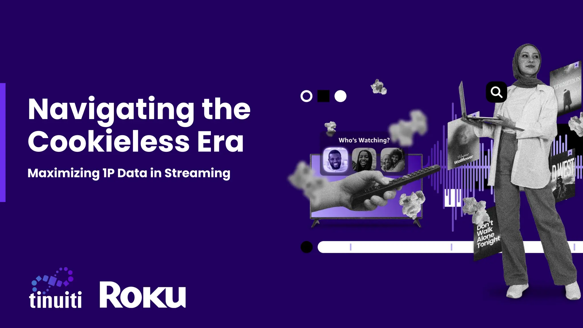 Navigating the
Cookieless Era
Maximizing 1P Data in Streaming
 