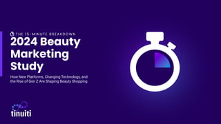 2024 Beauty
Marketing
Study
How New Platforms, Changing Technology, and
the Rise of Gen Z Are Shaping Beauty Shopping
 