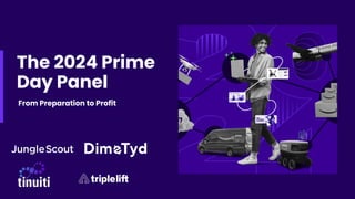 The 2024 Prime
Day Panel
From Preparation to Profit
 