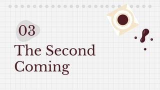 03
The Second
Coming
 