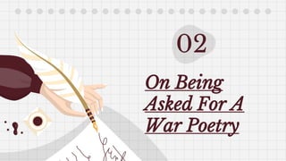 02
On Being
Asked For A
War Poetry
 