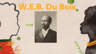 W.E.B. Du Bois
 