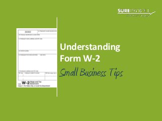 Understanding
Form W-2
Small Business Tips
 