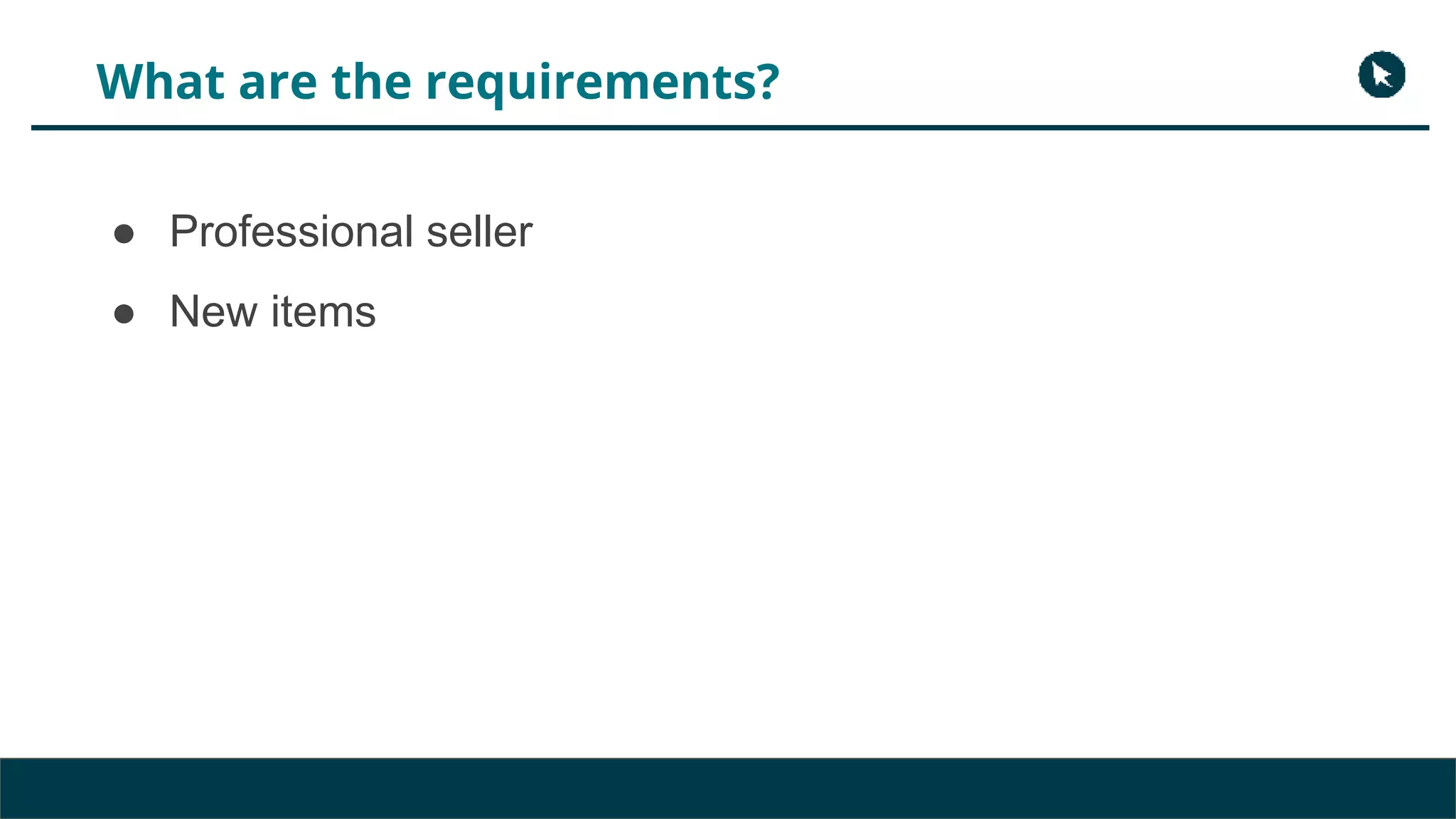 What are the requirements?
● Professional seller
● New items
 