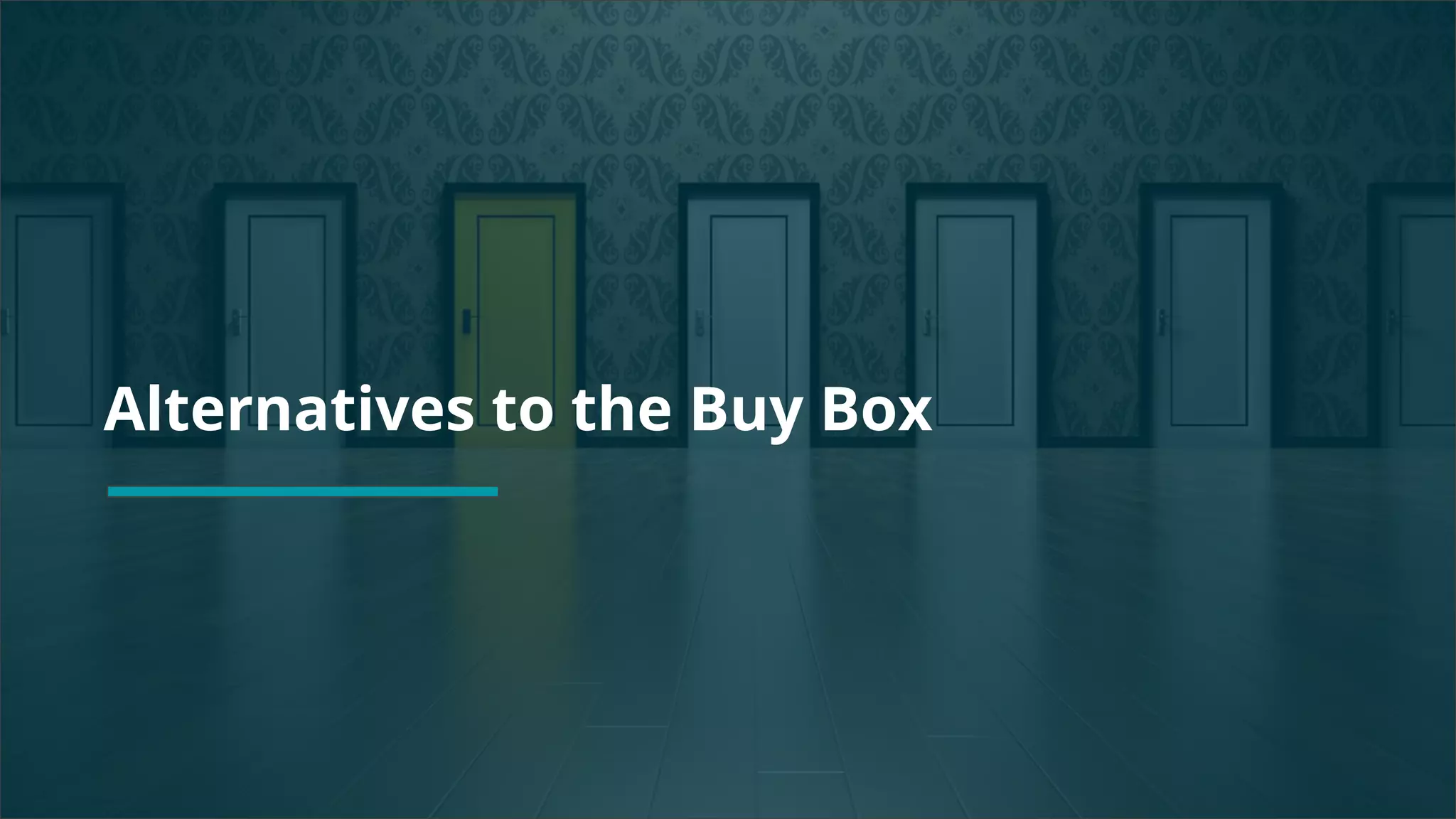 Copyright 2017 - Q4 Amazon Virtual Summit
SMALL TEXT
STACK TEXT ROW 1
STACK TEXT ROW 2Alternatives to the Buy Box
 