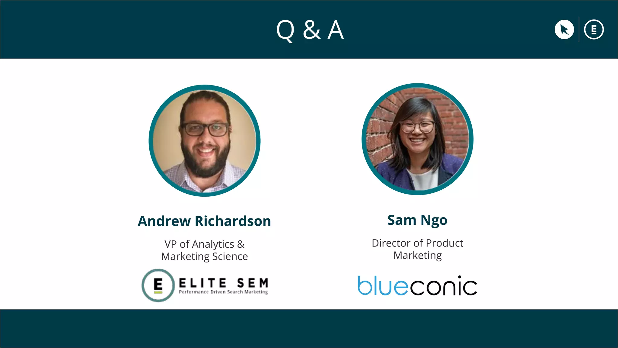 Q & A
Sam Ngo
Director of Product
Marketing
Andrew Richardson
VP of Analytics &
Marketing Science
 