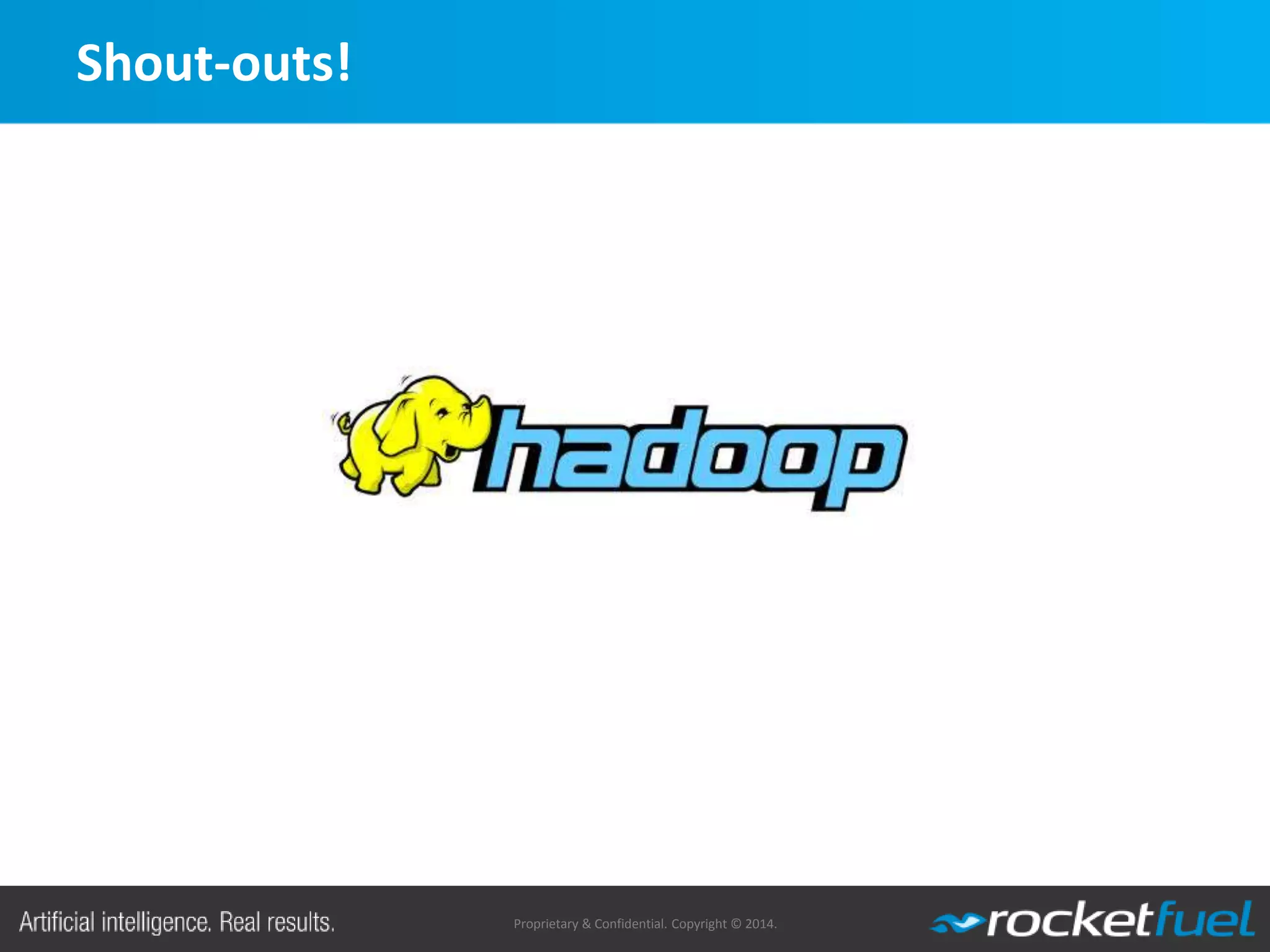 Proprietary & Confidential. Copyright © 2014.
Shout-outs!
 