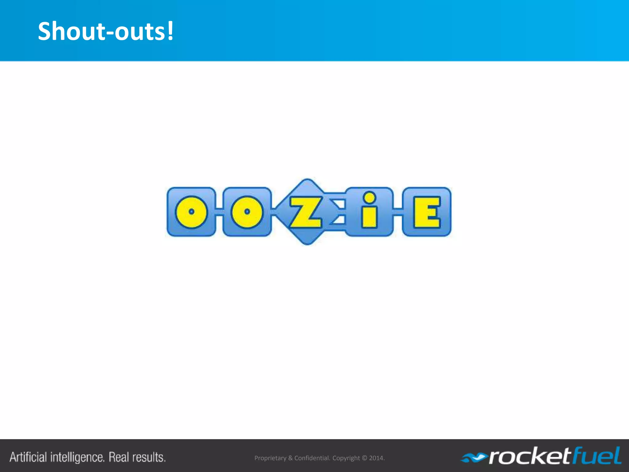 Proprietary & Confidential. Copyright © 2014.
Shout-outs!
 