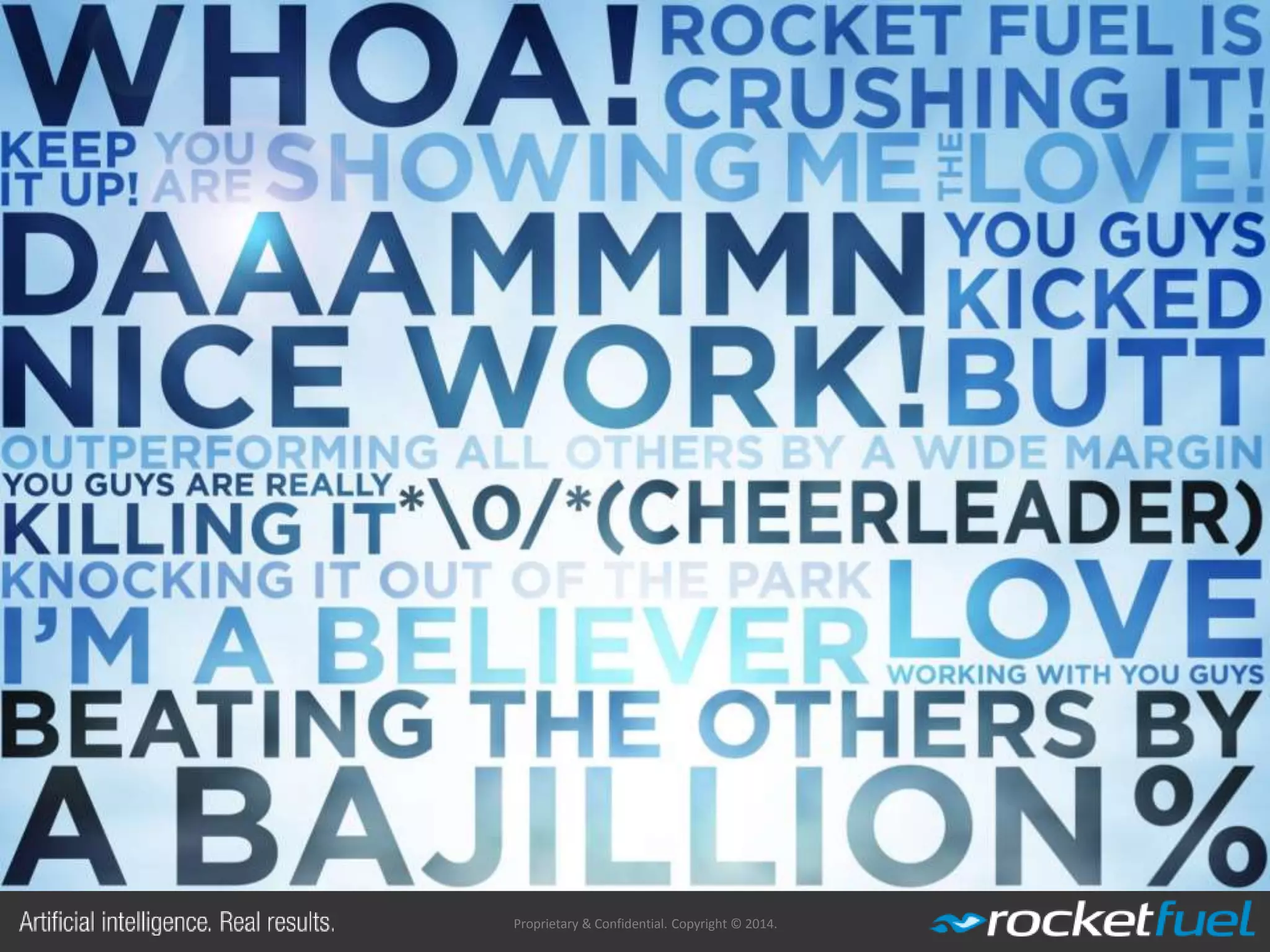 Proprietary & Confidential. Copyright © 2014.
We are hiring! (as always)
http://rocketfuel.com/careers
savin@rocketfuel.com
chandra@rocketfuel.com
 