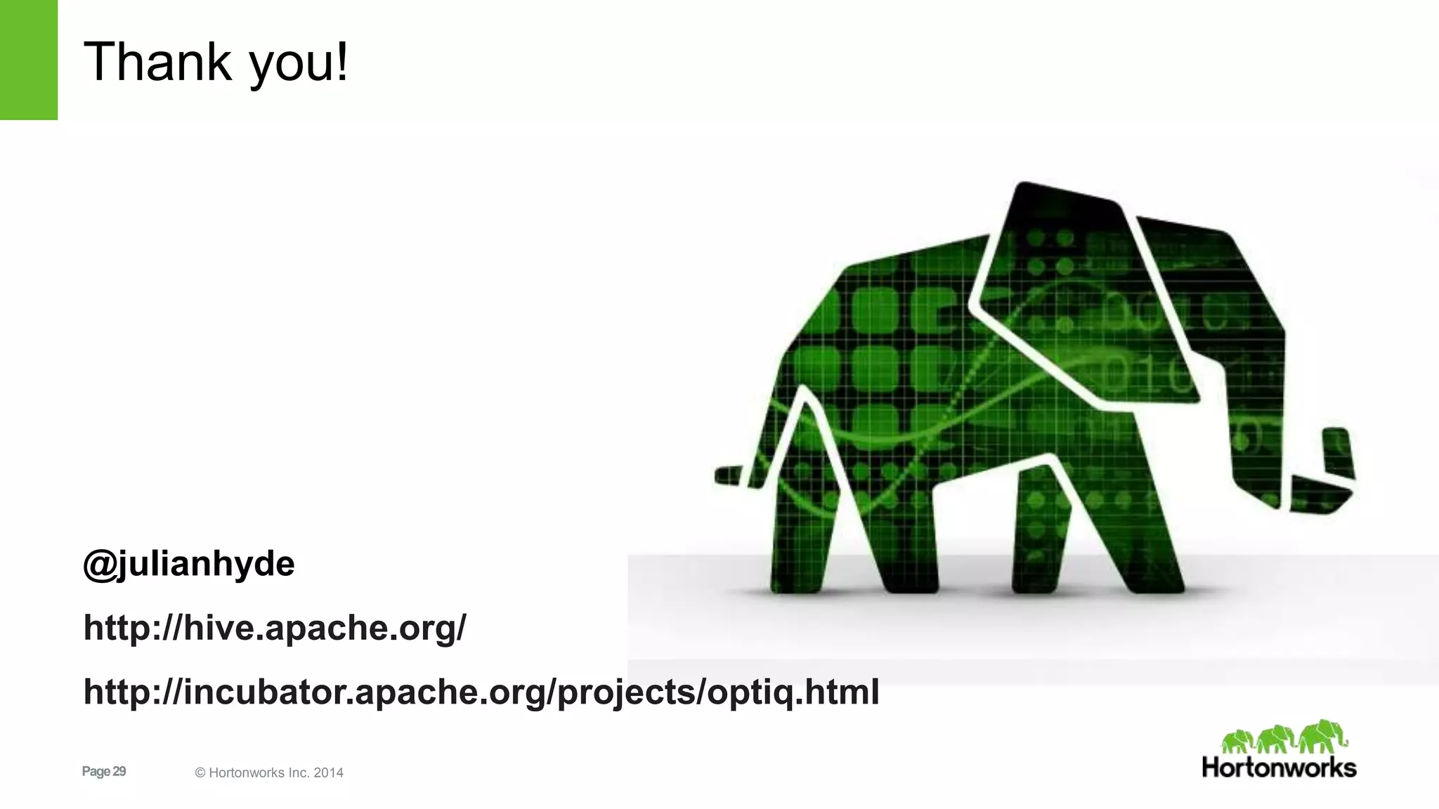 Page29 © Hortonworks Inc. 2014
Thank you!
@julianhyde
http://hive.apache.org/
http://incubator.apache.org/projects/optiq.html
 