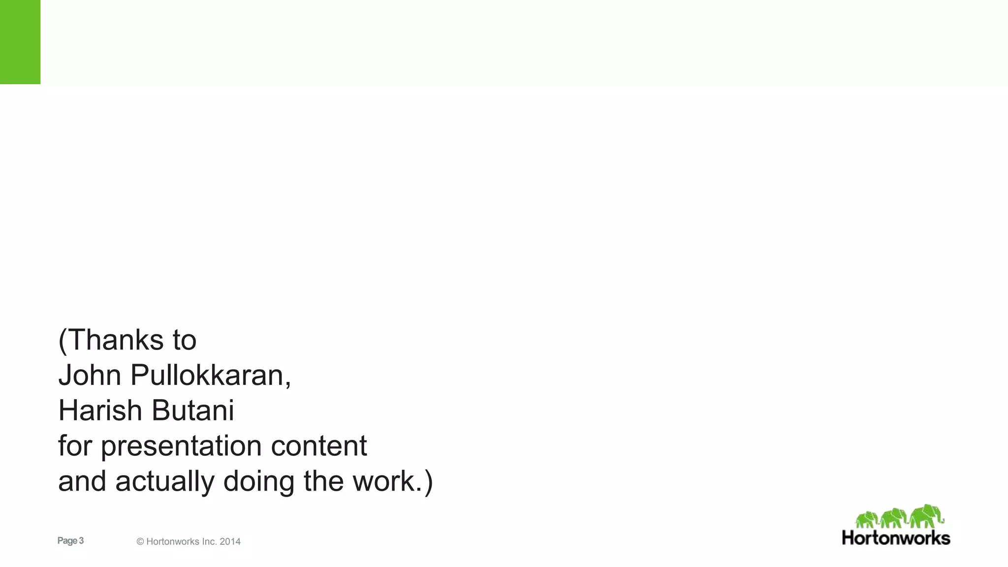Page3 © Hortonworks Inc. 2014
(Thanks to
John Pullokkaran,
Harish Butani
for presentation content
and actually doing the work.)
 