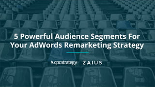 Copyright 2017 - Q4 Amazon Virtual Summit
SMALL TEXT
STACK TEXT ROW 1
STACK TEXT ROW 2
5 Powerful Audience Segments For
Your AdWords Remarketing Strategy
 