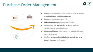 Purchase Order Management
● Review procedures for processing purchase orders
in a timely and eﬃcient manner
● Review proce...