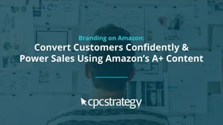 SMALL TEXT
STACK TEXT ROW 1
STACK TEXT ROW 2
Branding on Amazon:
Convert Customers Confidently &
Power Sales Using Amazon’s A+ Content
 