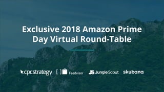 Exclusive 2018 Amazon Prime
Day Virtual Round-Table
 