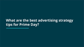 What are the best advertising strategy
tips for Prime Day?
 