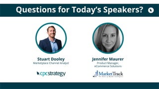 Questions for Today’s Speakers?
Stuart Dooley
Marketplace Channel Analyst
Jennifer Maurer
Product Manager,
eCommerce Solut...