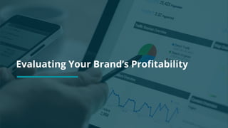 Evaluating Your Brand’s Profitability
 