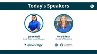 Today’s Speakers
Polly Flinch
Director of Marketing
Jason Bell
Senior Retail Search Manager
 