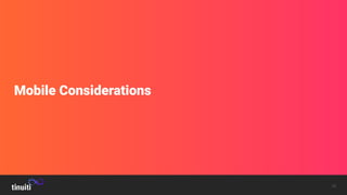 16
Mobile Considerations
 