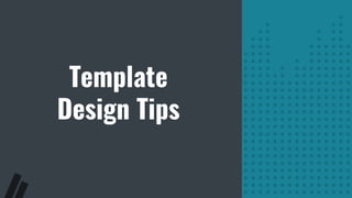Template
Design Tips
 