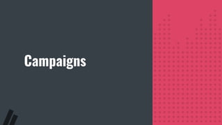 Campaigns
 