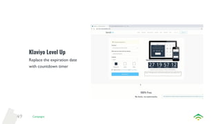 49
Klaviyo Level Up
Replace the expiration date
with countdown timer
Campaigns
 